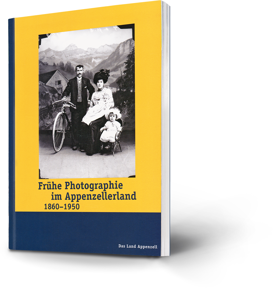 Frühe Photographie im Appenzellerland 1860 - 1950