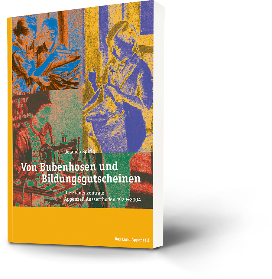 Jolanda Spirig: Von Bubenhosen und Bildungsgutscheinen. Die Frauenzentrale Appenzell Ausserrhoden 1929 - 2004