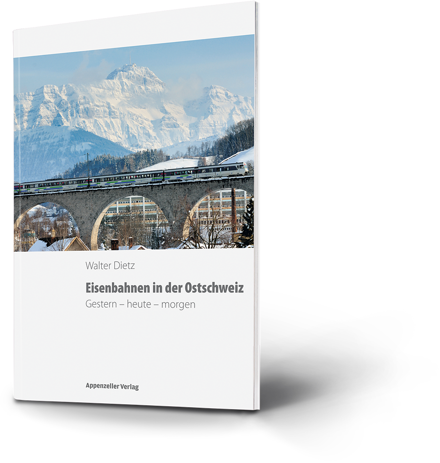 Walter Dietz: Eisenbahnen in der Ostschweiz. Gestern - heute - morgen