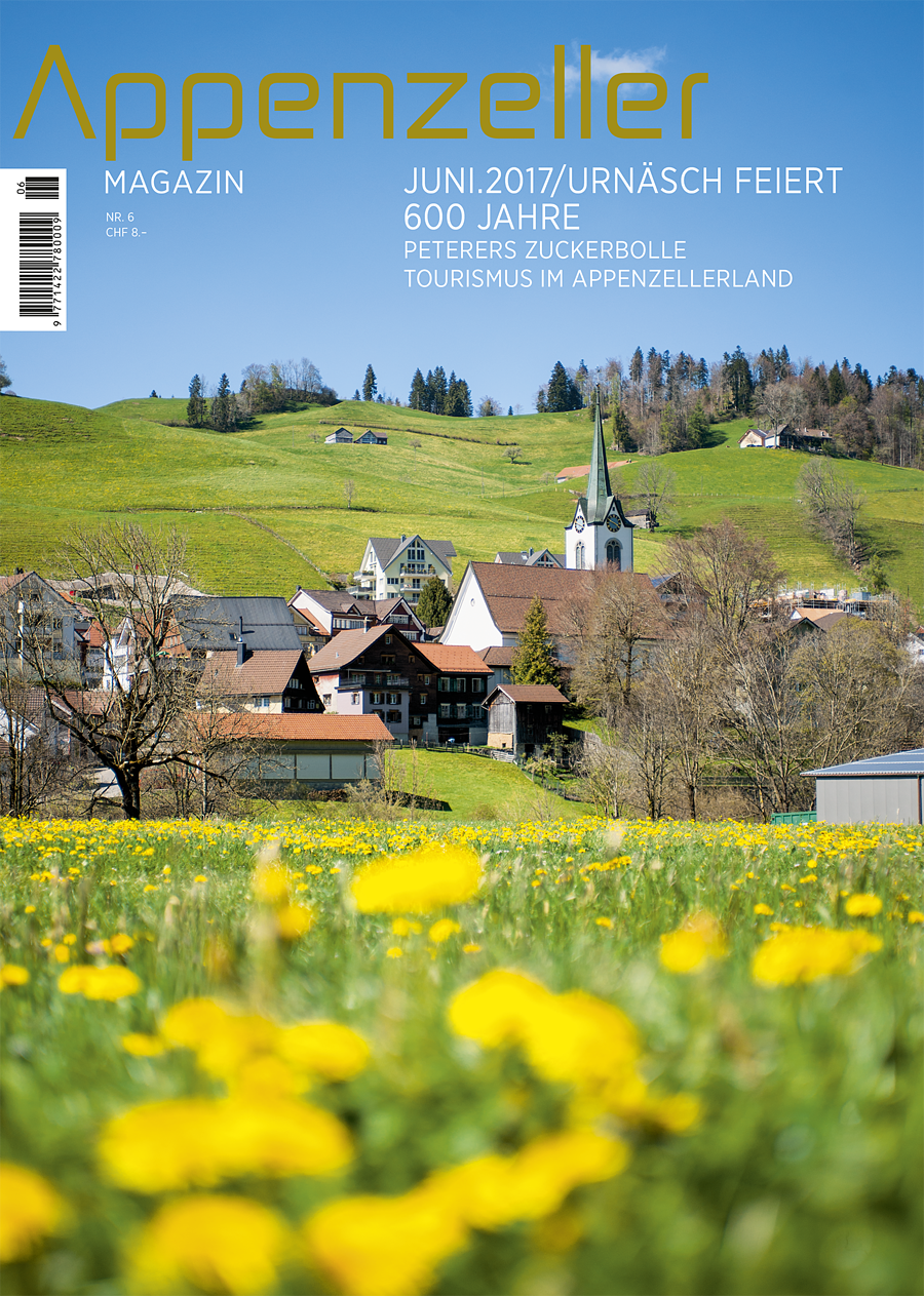 Appenzeller Magazin Juni 2017 600 Jahre Urnäsch Peterers Zuckerbolle Tourismus im Appenzellerland