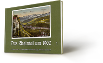 Das Rheintal um 1900 Band 1, Thal Rheineck, St. Margrethen, Au/Heerbrugg, Berneck, Balgach